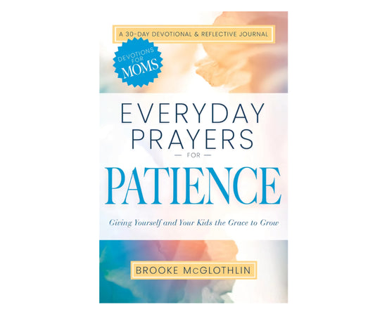 Everyday Prayers for Patience Devotions for Moms